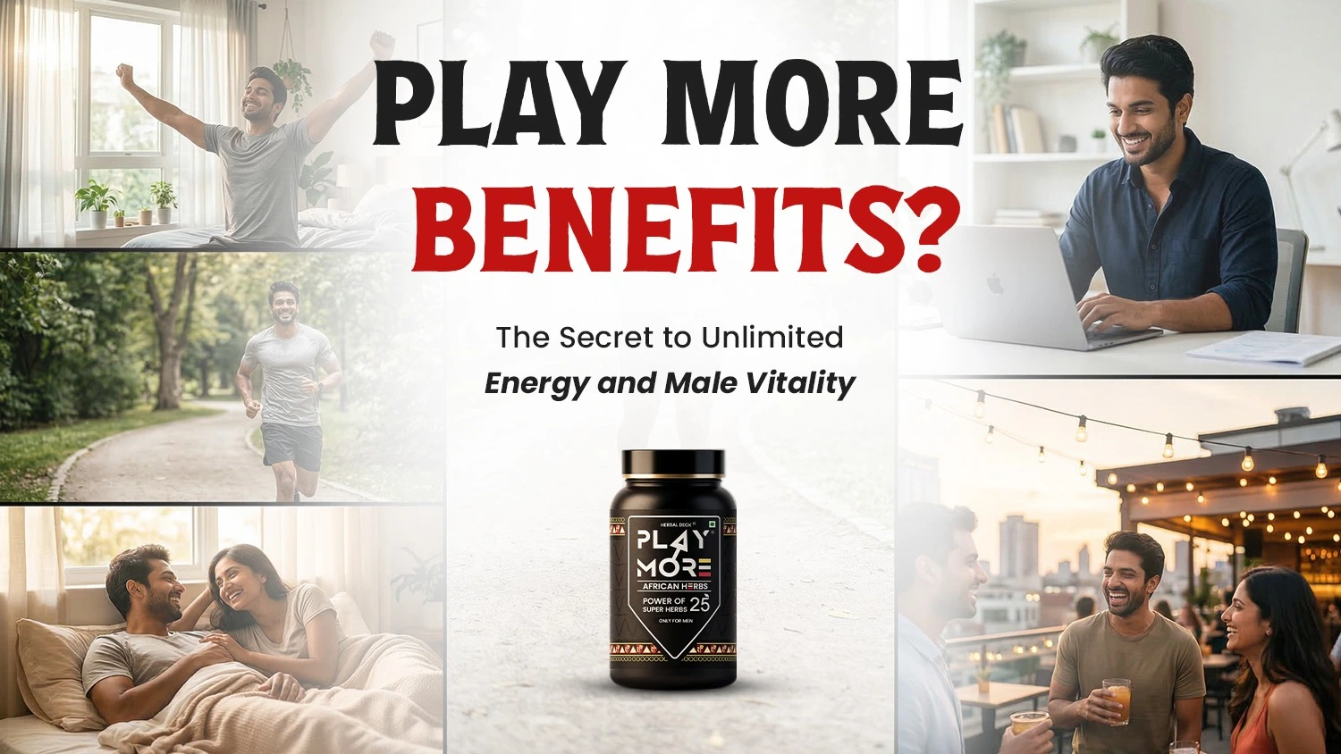 Play More Benefits for men – natural energy, stamina and vitality support